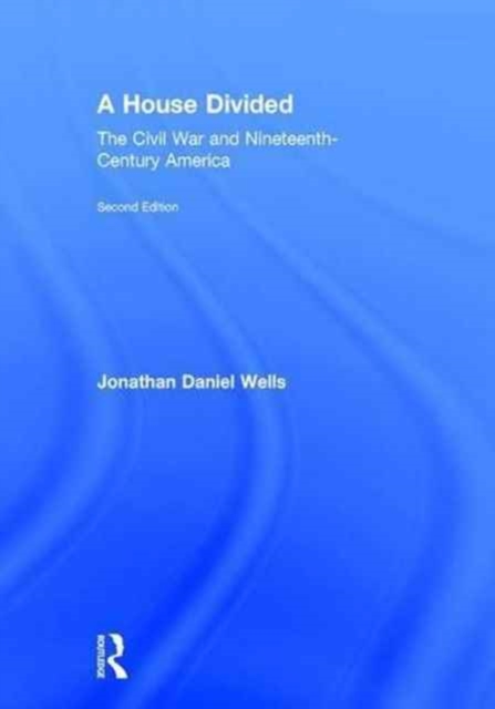 A House Divided : The Civil War and Nineteenth-Century America, Hardback Book