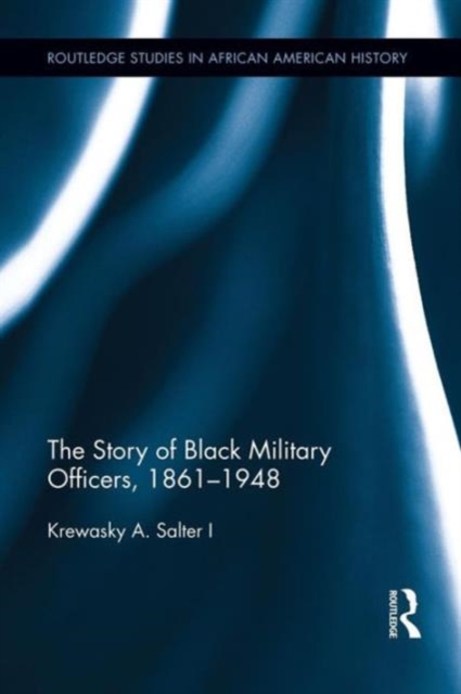 The Story of Black Military Officers, 1861-1948, Paperback / softback Book