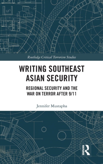 Writing Southeast Asian Security : Regional Security and the War on Terror after 9/11, Hardback Book