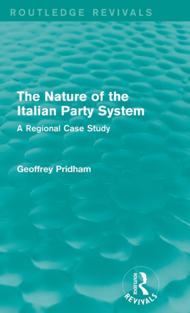 The Nature of the Italian Party System : A Regional Case Study, Hardback Book