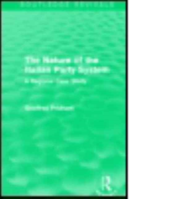 The Nature of the Italian Party System : A Regional Case Study, Paperback / softback Book