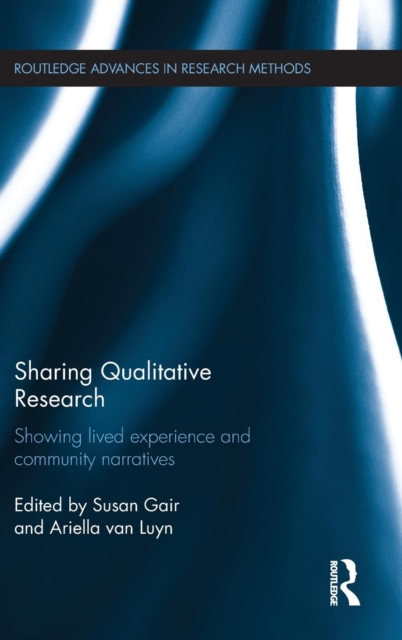 Sharing Qualitative Research : Showing Lived Experience and Community Narratives, Hardback Book