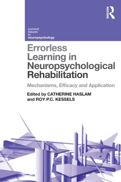 Errorless Learning in Neuropsychological Rehabilitation : Mechanisms, Efficacy and Application, Paperback / softback Book