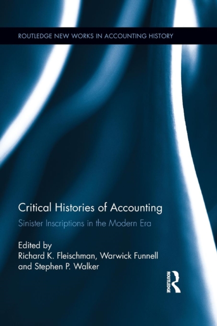 Critical Histories of Accounting : Sinister Inscriptions in the Modern Era, Paperback / softback Book
