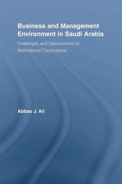 Business and Management Environment in Saudi Arabia : Challenges and Opportunities for Multinational Corporations, Paperback / softback Book