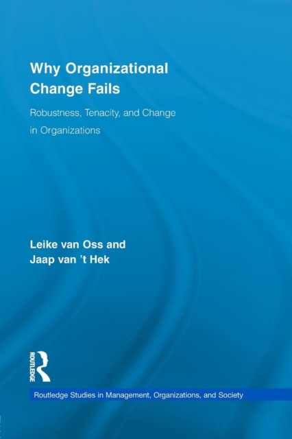 Why Organizational Change Fails : Robustness, Tenacity, and Change in Organizations, Paperback / softback Book