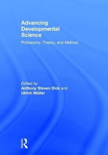 Advancing Developmental Science : Philosophy, Theory, and Method, Hardback Book