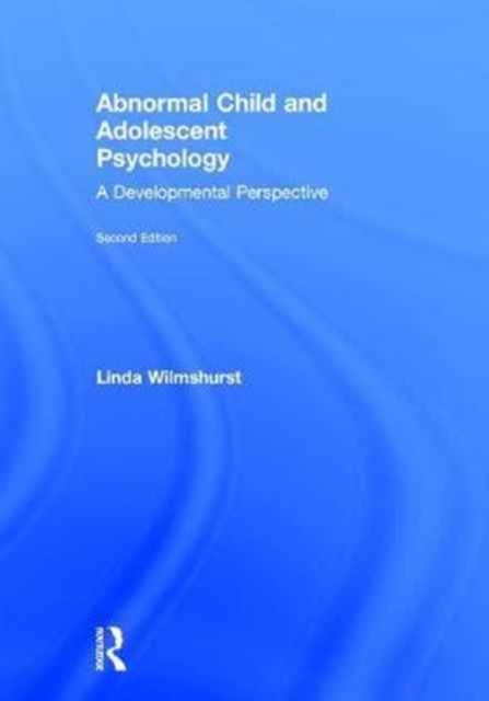 Abnormal Child and Adolescent Psychology : A Developmental Perspective, Second Edition, Hardback Book