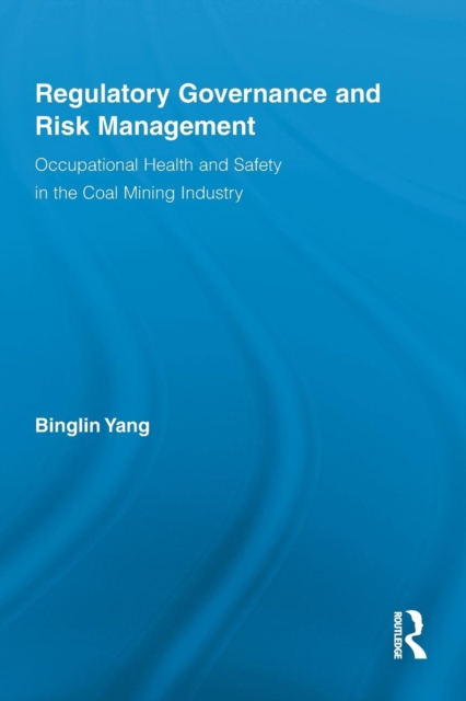 Regulatory Governance and Risk Management : Occupational Health and Safety in the Coal Mining Industry, Paperback / softback Book