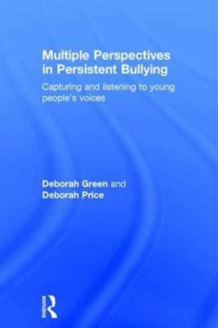 Multiple Perspectives in Persistent Bullying : Capturing and listening to young people’s voices, Hardback Book