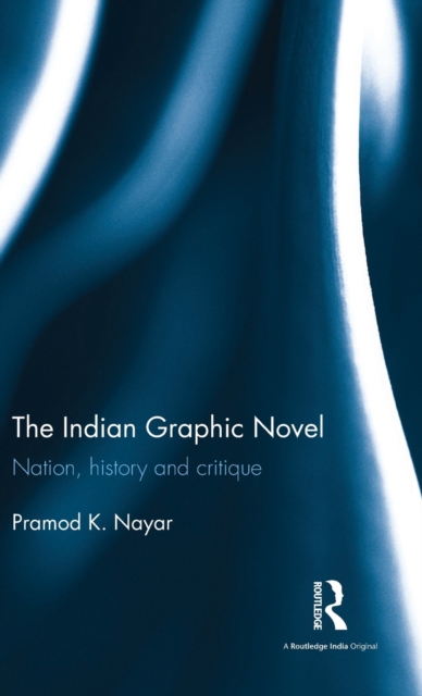 The Indian Graphic Novel : Nation, history and critique, Hardback Book