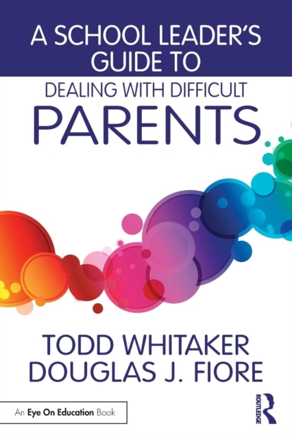 A School Leader's Guide to Dealing with Difficult Parents, Paperback / softback Book