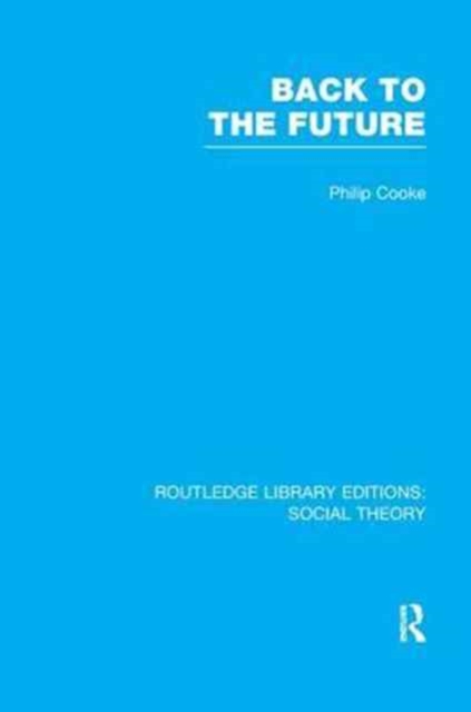 Back to the Future (RLE Social Theory) : Modernity, Postmodernity and Locality, Paperback / softback Book