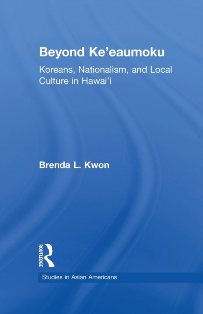 Beyond Ke'eaumoku : Koreans, Nationalism, and Local Culture in Hawai'i, Paperback / softback Book
