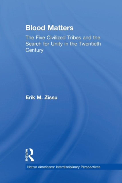 Blood Matters : Five Civilized Tribes and the Search of Unity in the 20th Century, Paperback / softback Book
