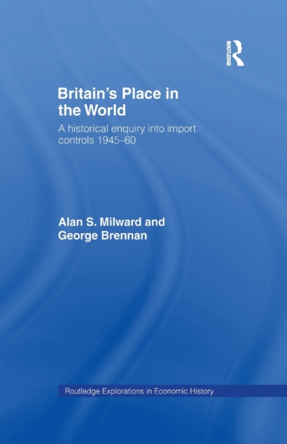 Britain's Place in the World : Import Controls 1945-60, Paperback / softback Book