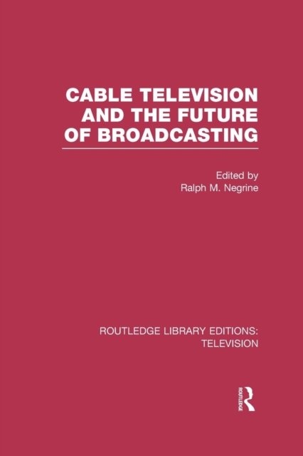 Cable Television and the Future of Broadcasting, Paperback / softback Book