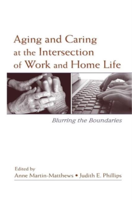 Aging and Caring at the Intersection of Work and Home Life : Blurring the Boundaries, Paperback / softback Book
