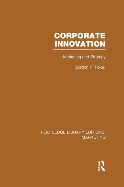 Corporate Innovation (RLE Marketing) : Marketing and Strategy, Paperback / softback Book