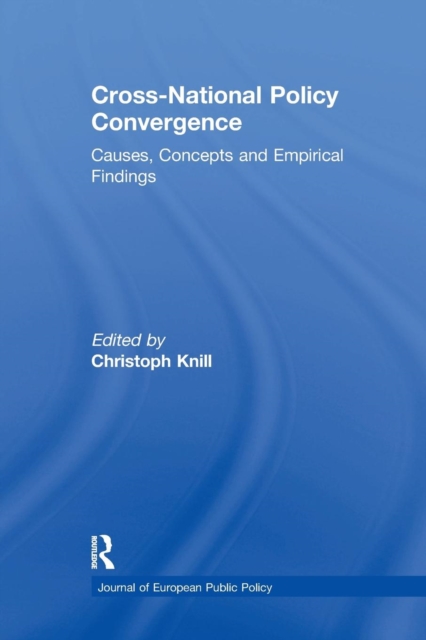 Cross-national Policy Convergence : Concepts, Causes and Empirical Findings, Paperback / softback Book