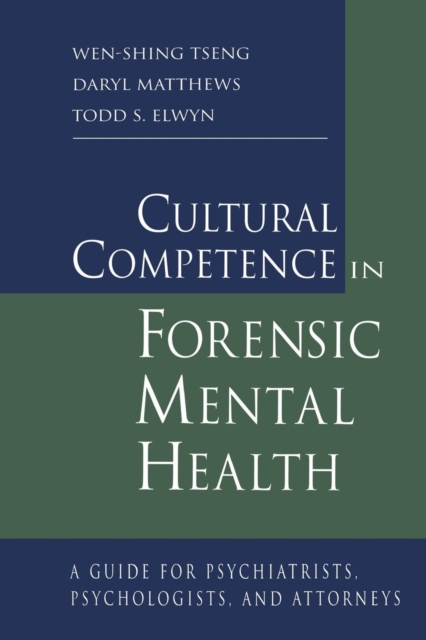 Cultural Competence in Forensic Mental Health : A Guide for Psychiatrists, Psychologists, and Attorneys, Paperback / softback Book