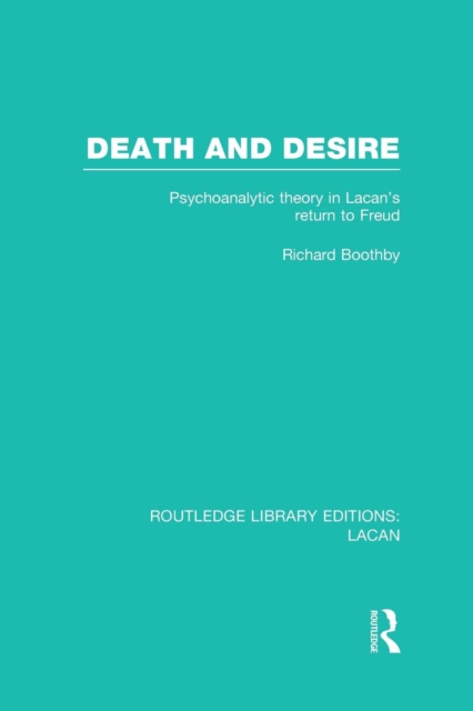 Death and Desire (RLE: Lacan) : Psychoanalytic Theory in Lacan's Return to Freud, Paperback / softback Book