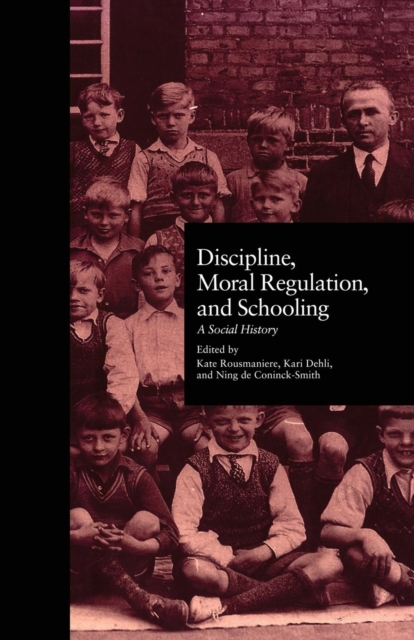 Discipline, Moral Regulation, and Schooling : A Social History, Paperback / softback Book
