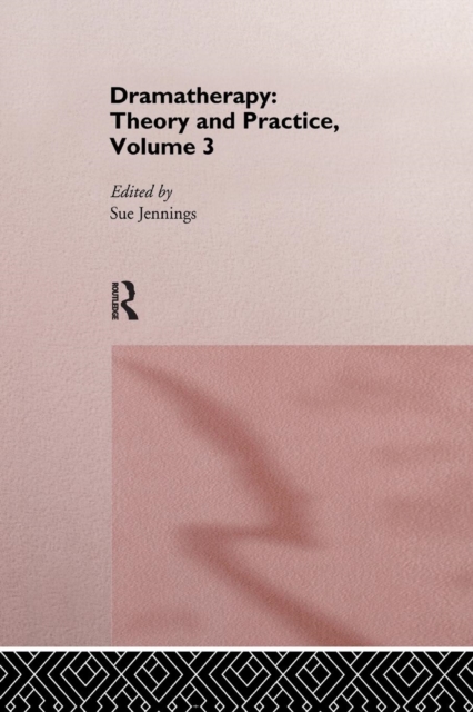 Dramatherapy: Theory and Practice, Volume 3, Paperback / softback Book