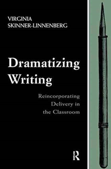 Dramatizing Writing : Reincorporating Delivery in the Classroom, Paperback / softback Book