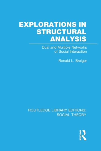 Explorations in Structural Analysis : Dual and Multiple Networks of Social Interaction, Paperback / softback Book
