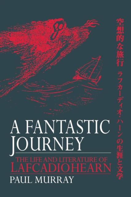 A Fantastic Journey : The Life and Literature of Lafcadio Hearn, Paperback / softback Book