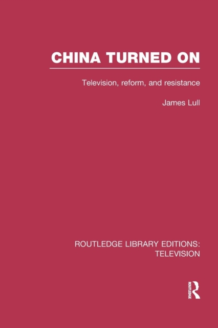 China Turned On : Television, Reform and Resistance, Paperback / softback Book