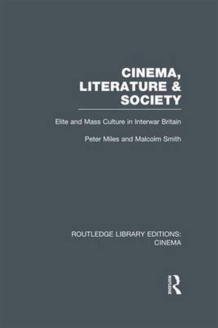 Cinema, Literature & Society : Elite and Mass Culture in Interwar Britain, Paperback / softback Book