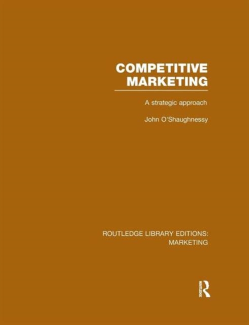 Competitive Marketing (RLE Marketing) : A Strategic Approach, Paperback / softback Book