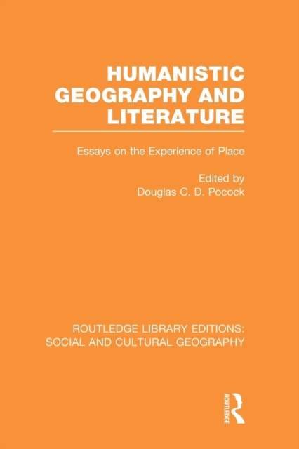 Humanistic Geography and Literature (RLE Social & Cultural Geography) : Essays on the Experience of Place, Paperback / softback Book