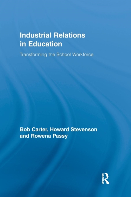 Industrial Relations in Education : Transforming the School Workforce, Paperback / softback Book