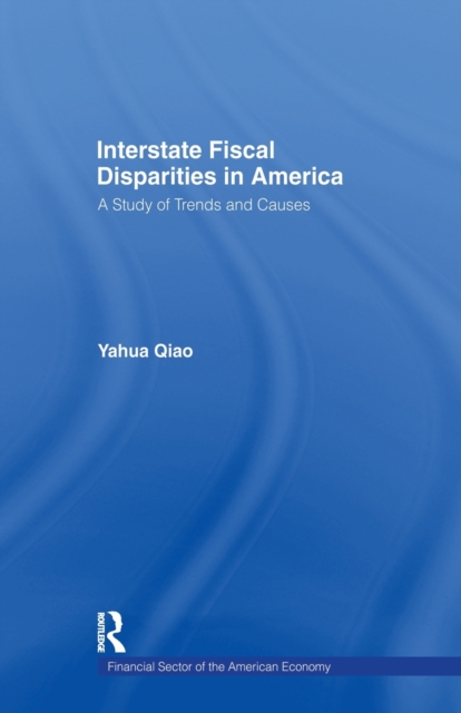 Interstate Fiscal Disparities in America : A Study of Trends and Causes, Paperback / softback Book