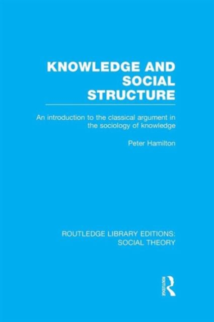 Knowledge and Social Structure : An Introduction to the Classical Argument in the Sociology of Knowledge, Paperback / softback Book