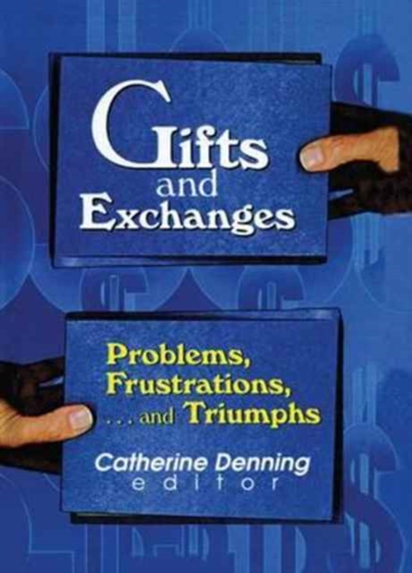 Gifts and Exchanges : Problems, Frustrations, . . . and Triumphs, Paperback / softback Book