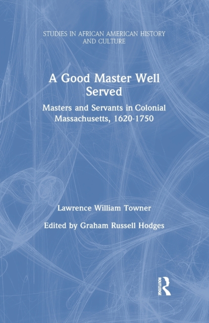 A Good Master Well Served : Masters and Servants in Colonial Massachusetts, 1620-1750, Paperback / softback Book