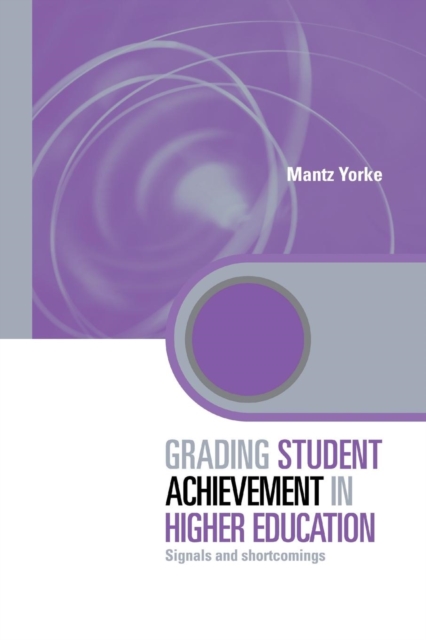 Grading Student Achievement in Higher Education : Signals and Shortcomings, Paperback / softback Book