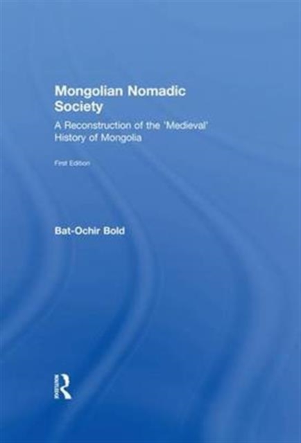 Mongolian Nomadic Society : A Reconstruction of the 'Medieval' History of Mongolia, Paperback / softback Book