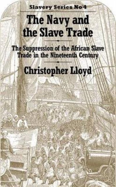 The Navy and the Slave Trade : The Suppression of the African Slave Trade in the Nineteenth Century, Paperback / softback Book