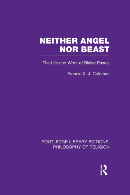 Neither Angel nor Beast : The Life and Work of Blaise Pascal, Paperback / softback Book