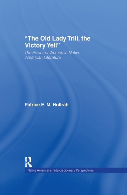 The Old Lady Trill, the Victory Yell : The Power of Women in Native American Literature, Paperback / softback Book