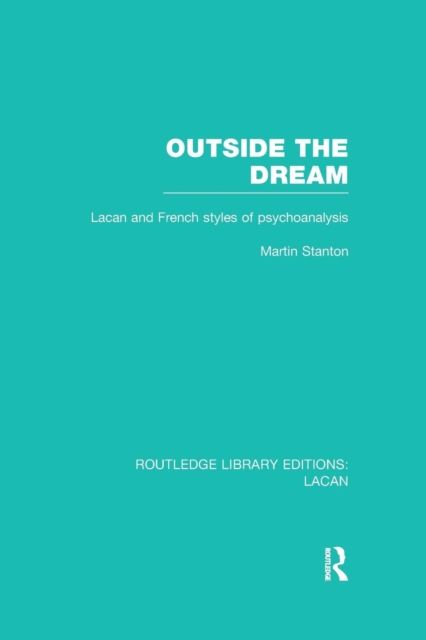 Outside the Dream (RLE: Lacan) : Lacan and French Styles of Psychoanalysis, Paperback / softback Book