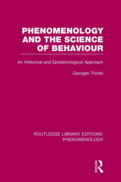 Phenomenology and the Science of Behaviour : An Historical and Epistemological Approach, Paperback / softback Book