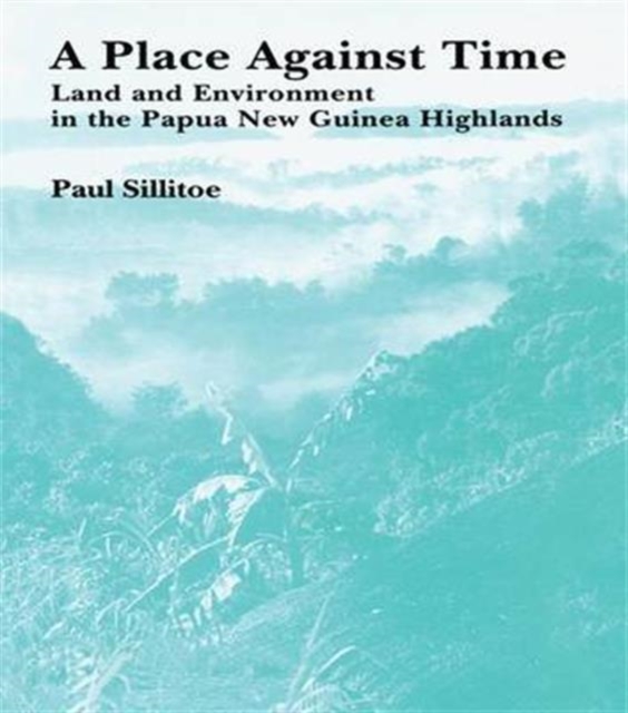 A Place Against Time : Land and Environment in the Papua New Guinea Highlands, Paperback / softback Book