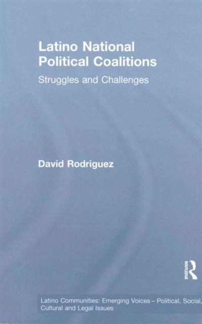 Latino National Political Coalitions : Struggles and Challenges, Paperback / softback Book