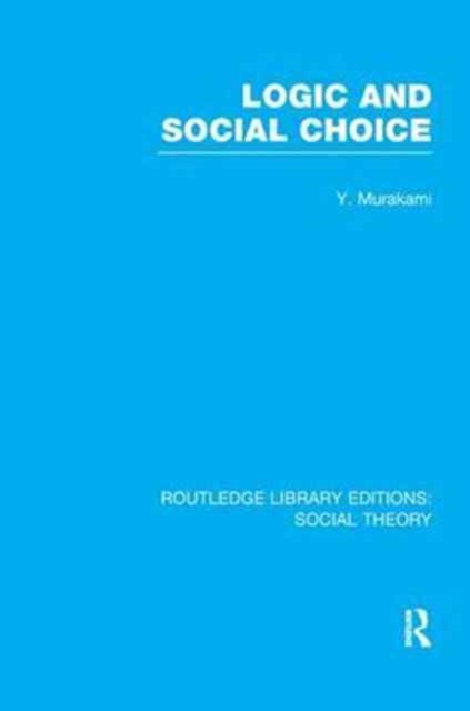 Logic and Social Choice (RLE Social Theory), Paperback / softback Book